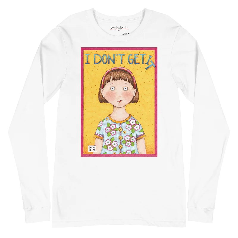 women’s classic blouses for everyday wear -I Don't Get It Unisex Long Sleeve T-Shirt