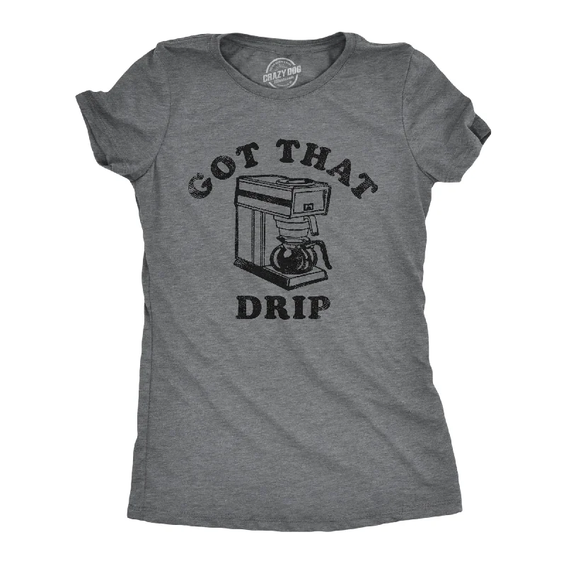 chic blazers for women’s fall wardrobe -Womens Got That Drip T Shirt Funny Coffee Maker Machine Joke Caffeine Lovers Tee For Ladies