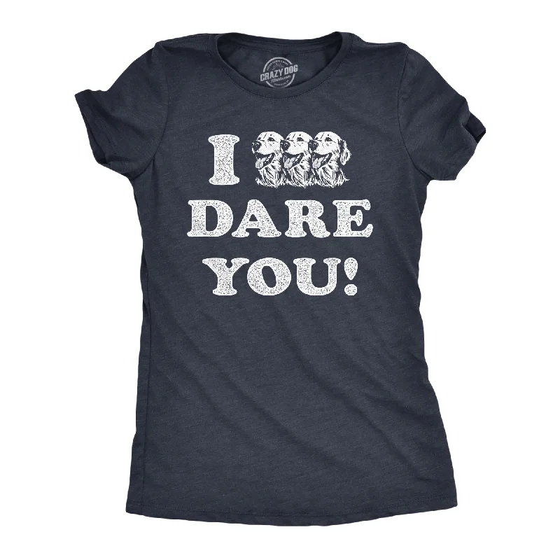 chic women’s skirts for day-to-night wear -Womens I Triple Dog Dare You T Shirt Funny Puppy Pet Lovers Joke Tee For Ladies