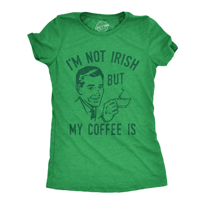 trendy tunics for women’s spring wear -Womens Im Not Irish But My Coffee Is T Shirt Funny Morning Drunk Caffeine Lovers Joke Tee For Ladies