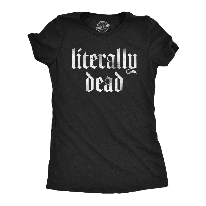 fashionable sweaters for women’s cold weather -Womens Literally Dead T Shirt Funny Depressed Death Joke Tee For Ladies