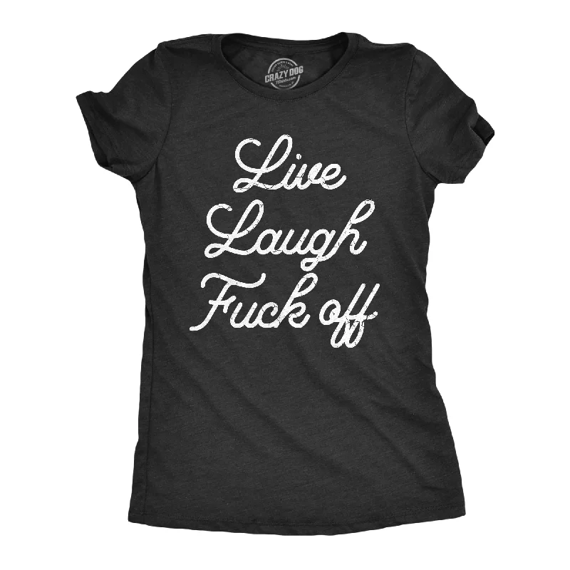 women’s stylish cardigans for 2025 trends -Womens Live Laugh Fuck Off T Shirt Funny Sarcastic Rude Joke Tee For Ladies