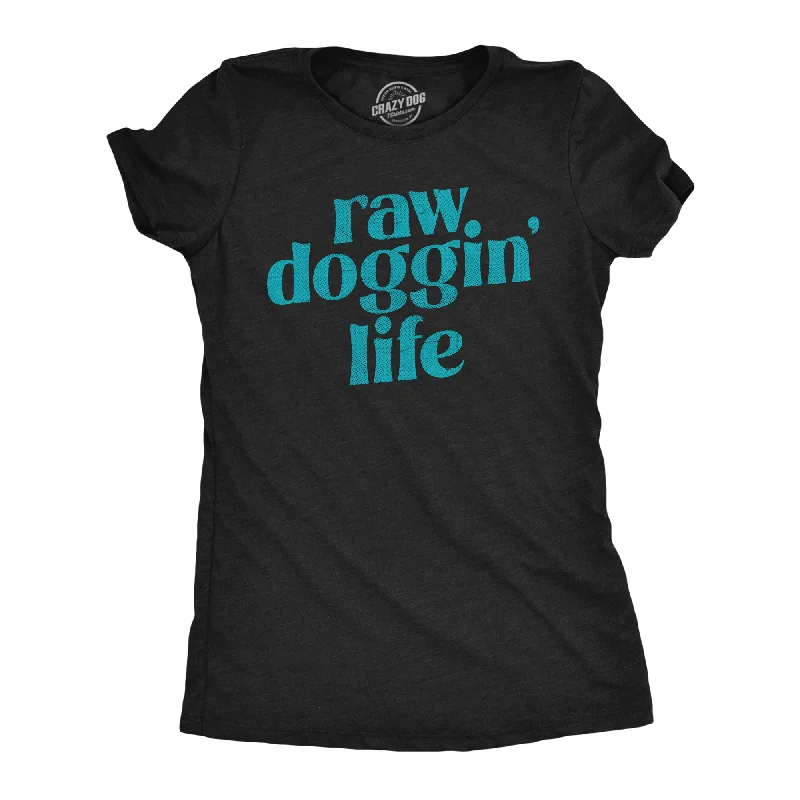 casual jumpsuits for women’s relaxed style -Womens Raw Doggin Life T Shirt Funny No Protection Sex Joke Tee For Ladies