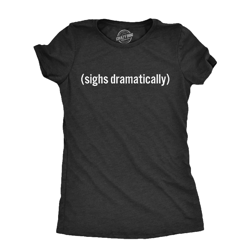 comfortable dresses for women’s everyday style -Womens Sighs Dramatically T Shirt Funny Melodramatic Exhale Joke Tee For Ladies