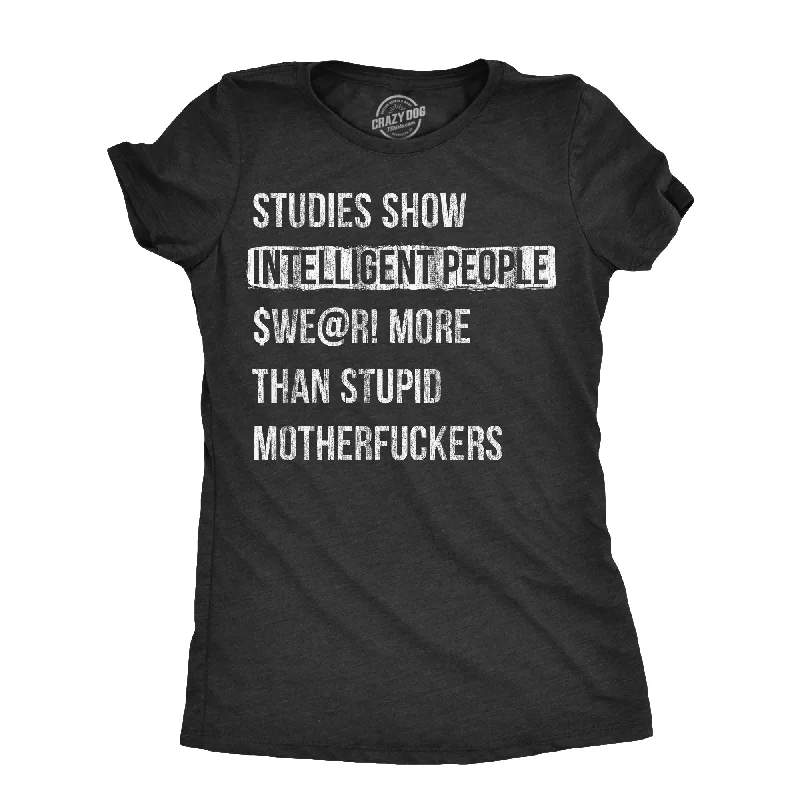 women’s trendy tops for active days -Womens Studies Show That Intelligent People Swear More Than Stupid Mother Fuckers T Shirt Funny Curse Word Tee For Ladies