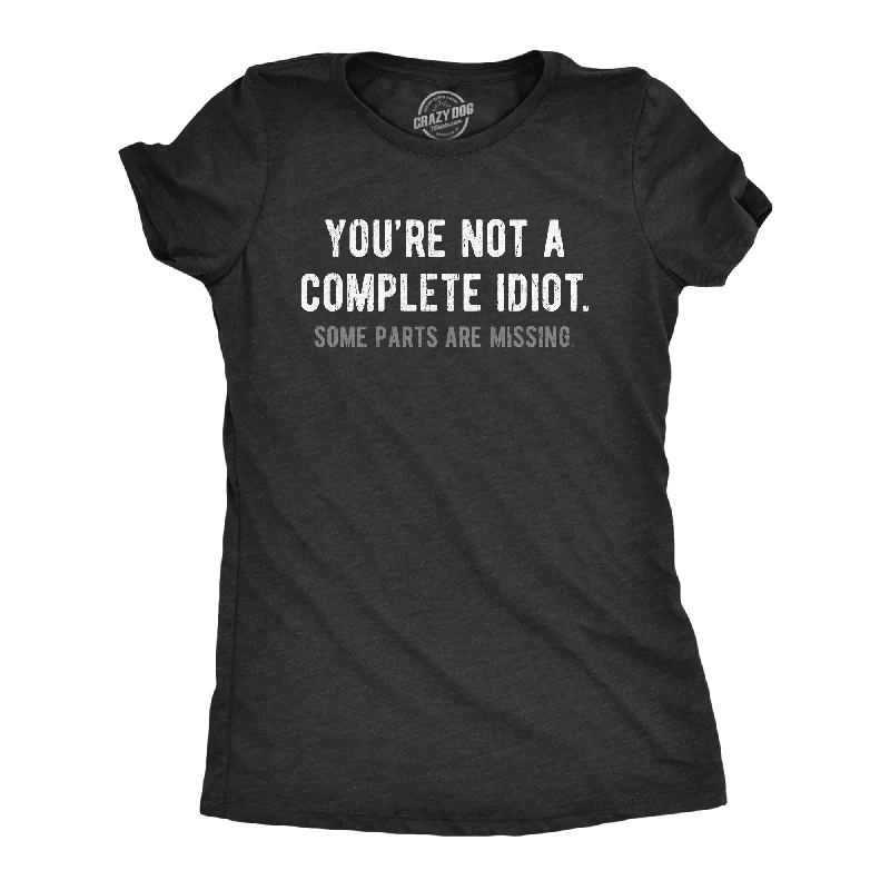 women’s versatile skirts for multiple occasions -Womens Youre Not A Complete Idiot Some Parts Are Missing T Shirt Funny Rude Dumb Joke Tee For Ladies